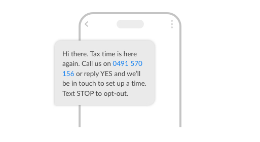 Hi there. Tax time is here again. Call us on 0491 570 156 or reply YES and we’ll be in touch to set up a time. Text STOP to opt-out.